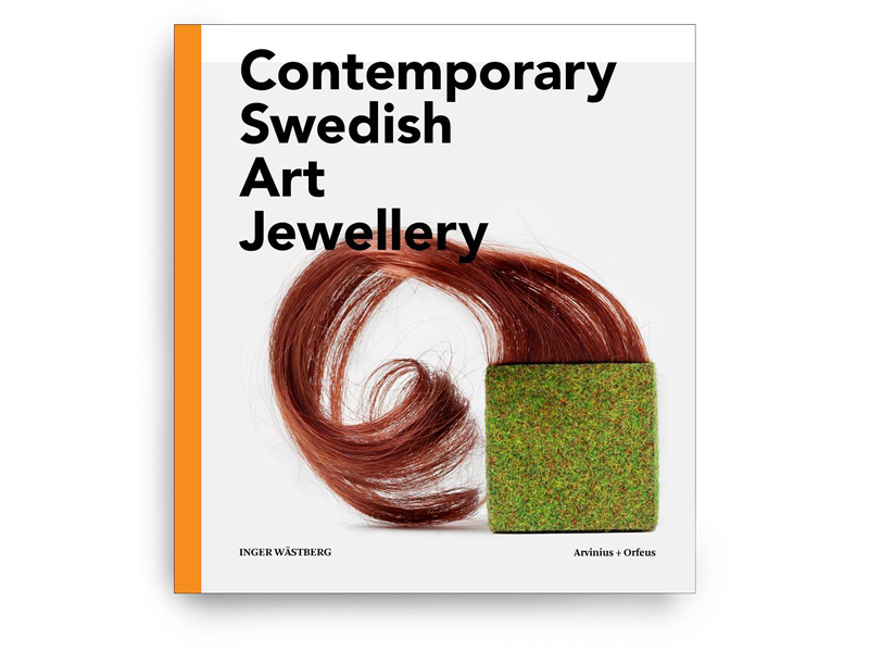 Contemporary Swedish Art Jewellery, by Inger Wästberg, 2014, published by Arvinius + Orfeus