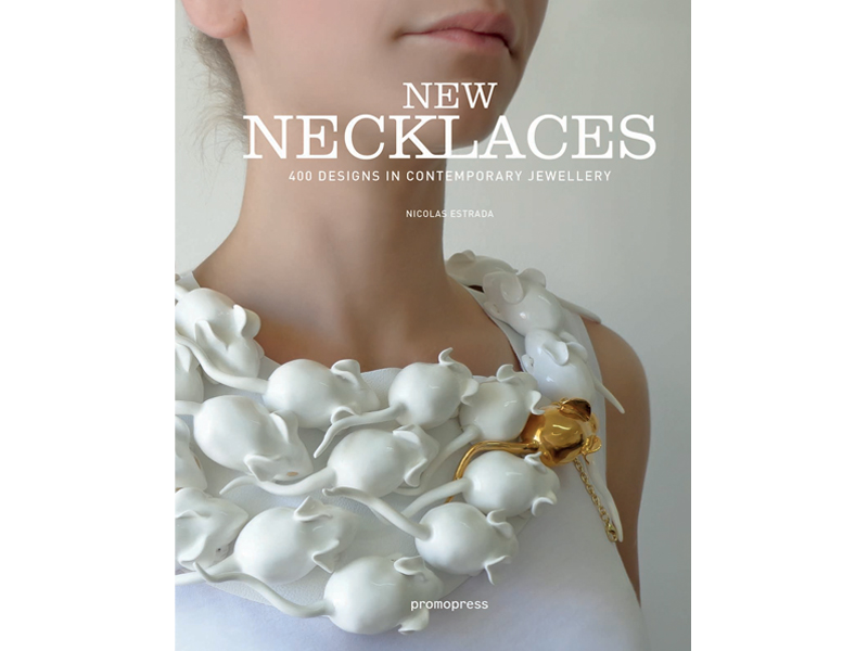 Cover, Nicolas Estrada (ed.), New Necklaces: 400 Designs in Contemporary Jewellery (Barcelona: Promopress Editions, 2016), English (also in French, Italian, and Spanish)