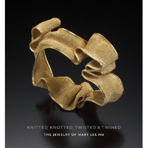 Knitted, Knotted, Twisted & Twined: The Jewelry of Mary Lee Hu