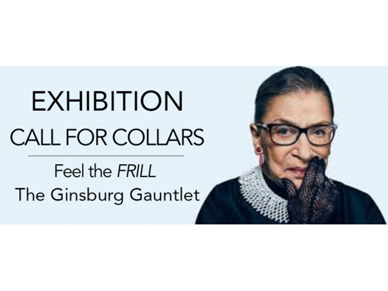 A call for collars: "Feel the Frill" - The Ginsburg Gauntlet* Exhibition (*N.Y. Times) Nov. 3rd – Dec. 3rd, 2020.