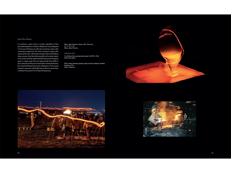 Pages 64–65; left, Allen Peterson, Colony, 2003, iron pour/performance, cast iron, 61 x 45.7 x 91.4 cm, photo: Allen Peterson; top right, Marlene Rose pouring molten glass at 2,000°F, 2004, photo: Gay Ribisi; bottom right, Bruce Beasley pouring a large cast iron sculpture, Krefeld, Germany, 1987, photo: unknown Cast, Pages 64-65