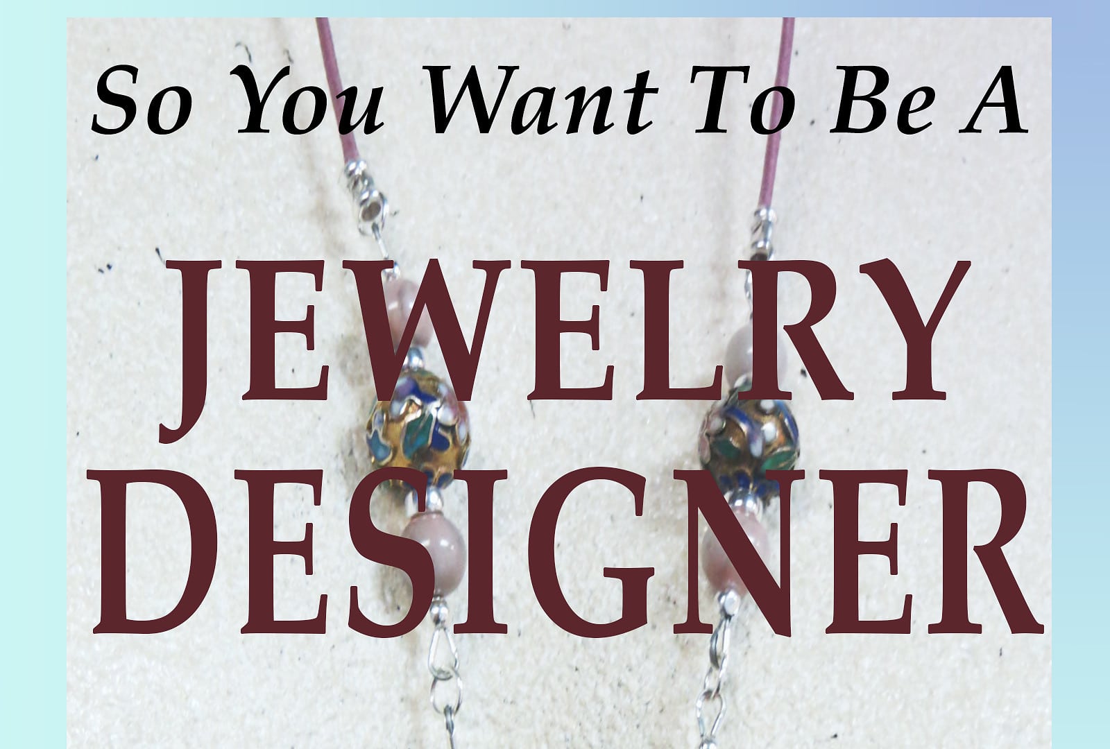 So You Want to Be a Jewelry Designer Art Jewelry Forum